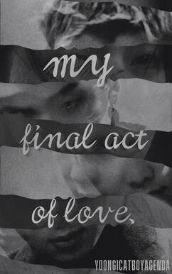 my final act of love,